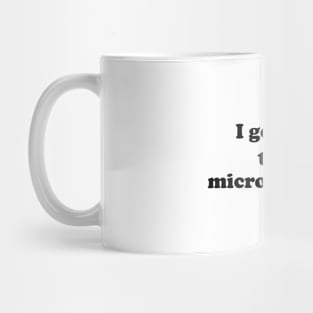 I get paid to be micromanaged (black letters) Mug